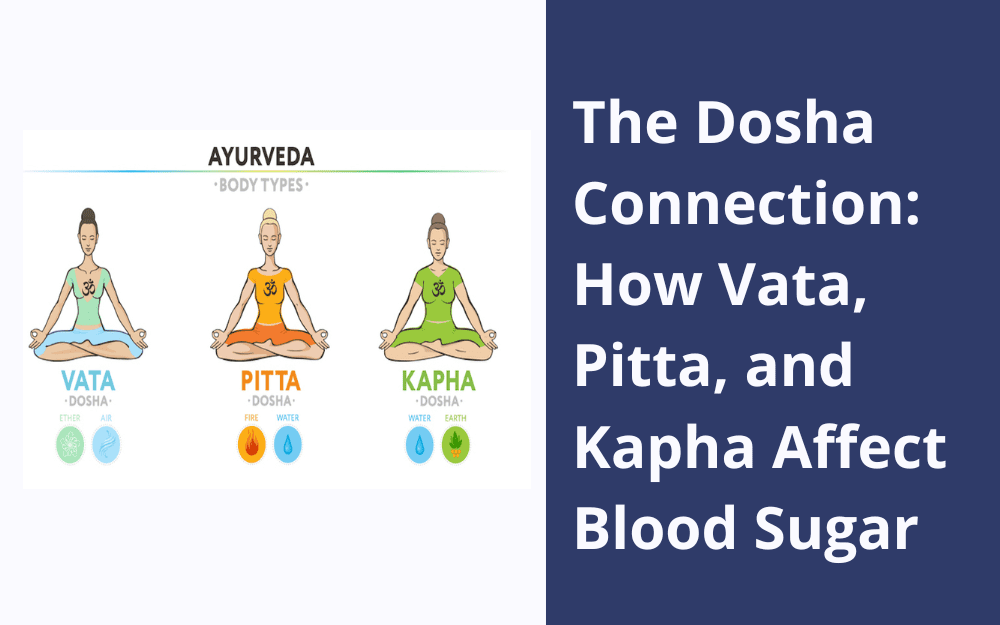 The Dosha Connection How Vata, Pitta, and Kapha Affect Blood Sugar- madhavbaug