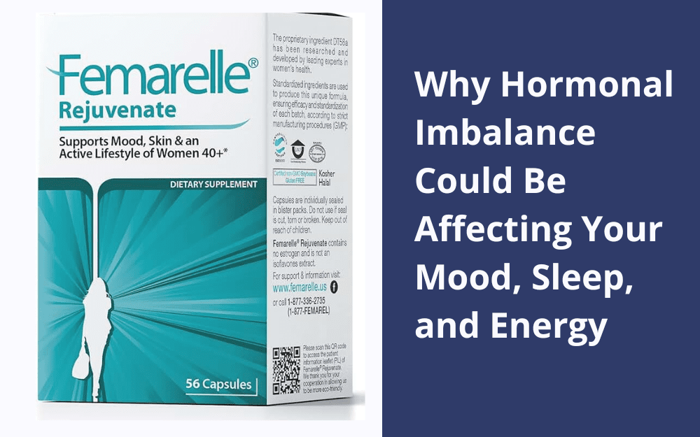 Why Hormonal Imbalance Could Be Affecting Your Mood, Sleep, and Energy- Femarelle