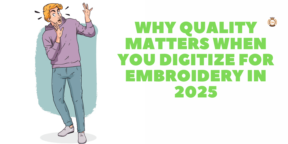 Why Quality Matters When You Digitize for Embroidery in 2025