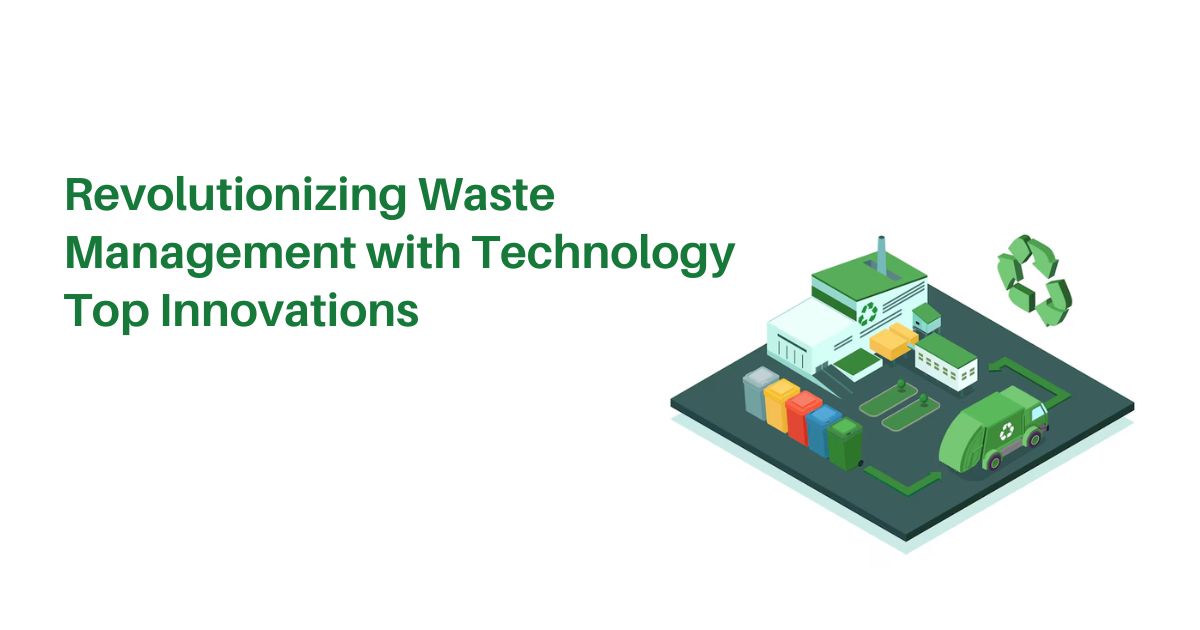 Revolutionizing Waste Management with Technology Top Innovations