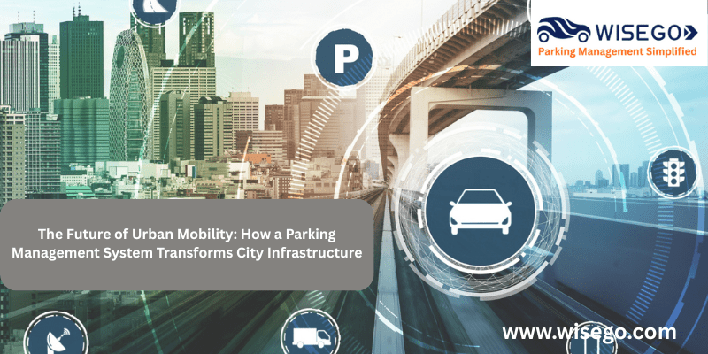 The Future of Urban Mobility: How a Parking Management System Transforms City Infrastructure