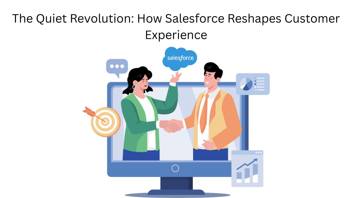 The Quiet Revolution How Salesforce Reshapes Customer