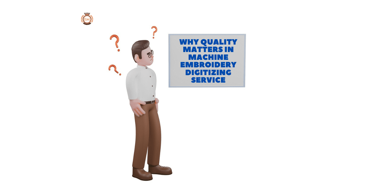 Why Quality Matters in Machine Embroidery Digitizing Service