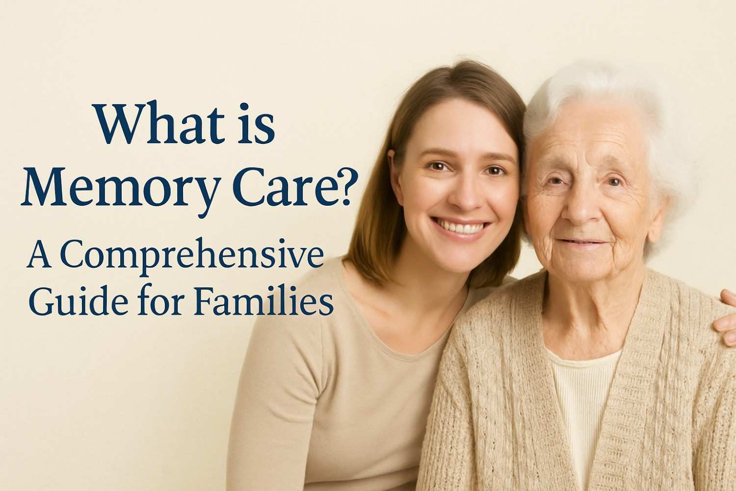 What is Memory Care? A Comprehensive Guide for Families