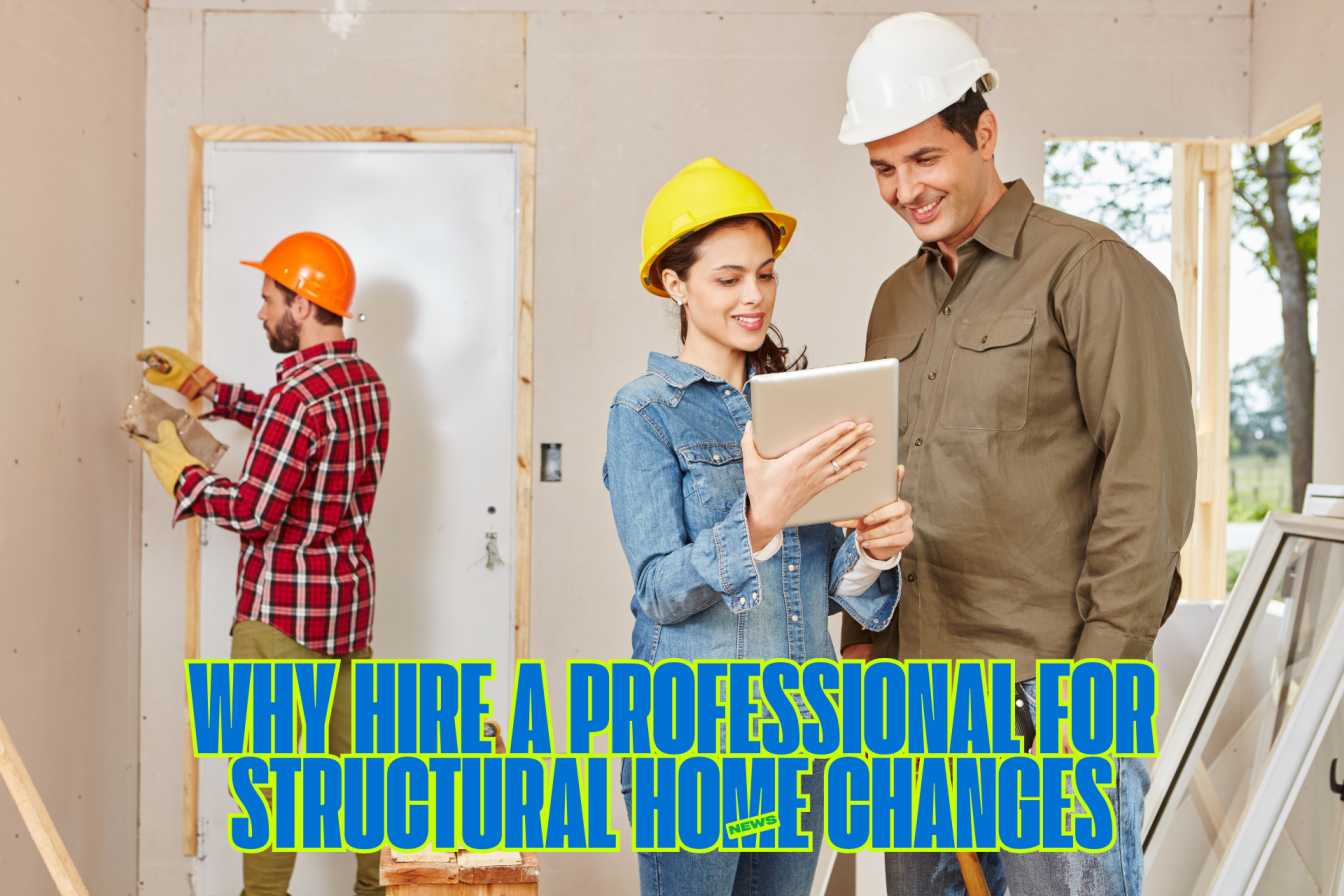 Why hire a professional for structural home changes